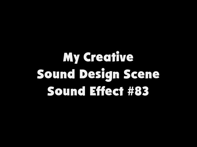 My Creative Sound Design Scene SFX #83