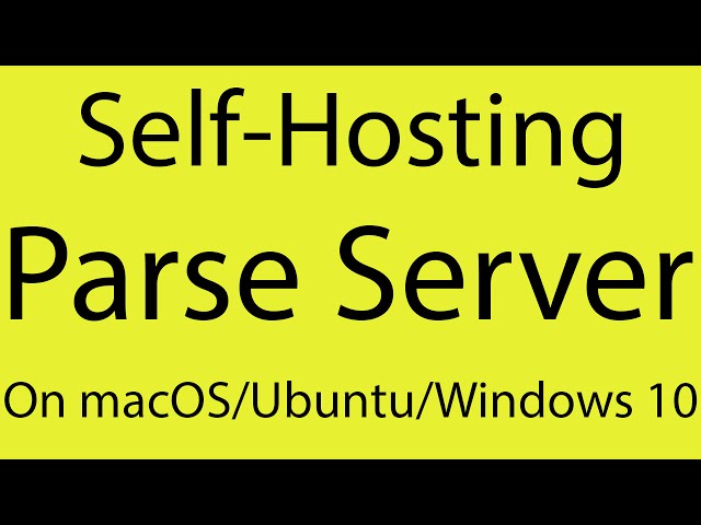 Parse: Self Hosting the Open-Source Parse Server on macOS (or Ubuntu, Windows 10)!