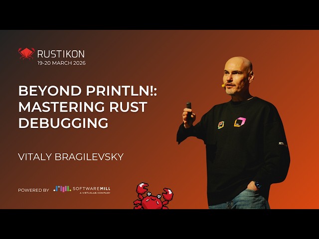 Beyond println!: Mastering Rust Debugging by Vitaly Bragilevsky | Rustikon 2026