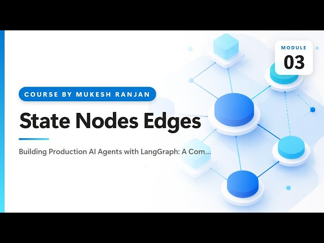 03. State Nodes Edges — Building Production AI Agents with LangGraph: A Complete Hands-On Course