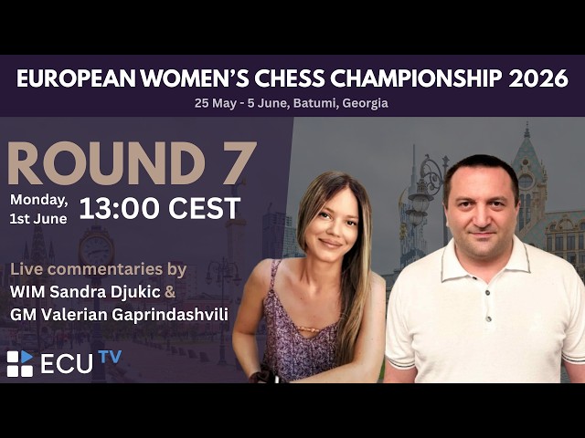 European Women's Chess Championship 2026 - ROUND 7 - Live!