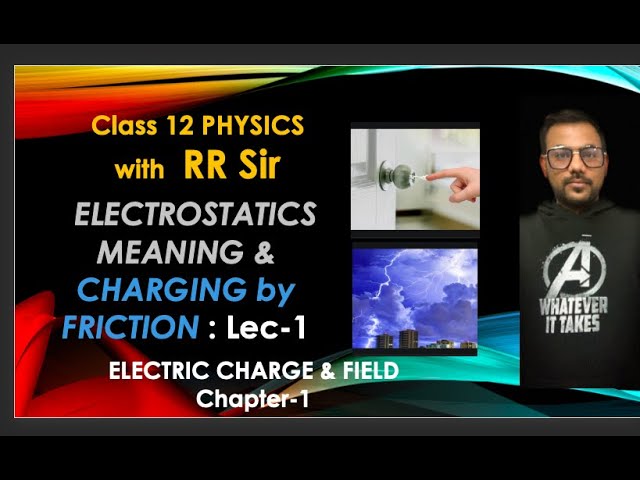 RR Sir | Class 12 Physics | Chapter-1 | ELECTROSTATICS Meaning & CHARGING By FRICTION