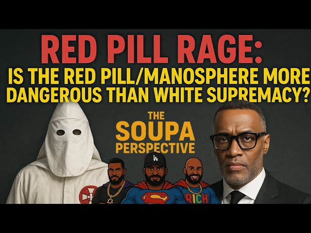 Red Pill Rage: red pill/manosphere more dangerous than white supremacy? |#tmbr - Soupa Perspective