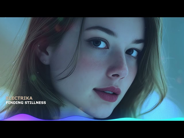 ELECTRIKA - Finding Stillness (New Chill EDM 2026)