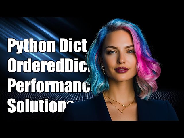 Python OrderedDict vs dict(): Performance Issues and Solutions Explained