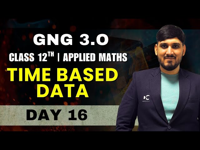 GnG Day 16 | Time Based Data | One Shot | Applied Mathematics | Class 12