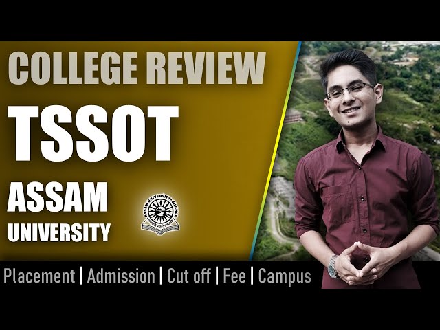 Assam University (TSSOT) college review | admission, placement, cutoff, fee, campus