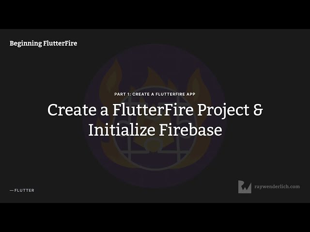 Beginning FlutterFire, Episode 3: Create a FlutterFire Project & Initialize Firebas