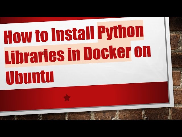 How to Install Python Libraries in Docker on Ubuntu