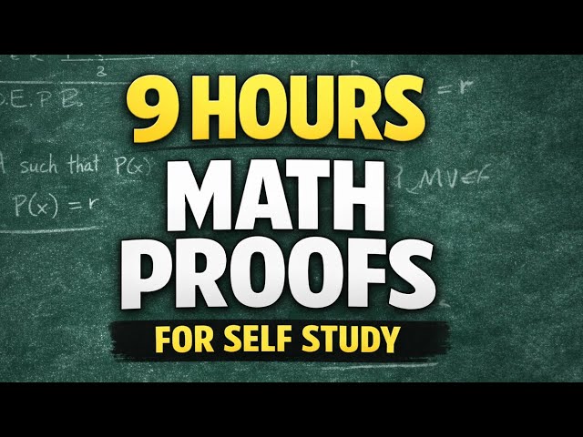 9 HOURS OF MATH PROOFS FOR SELF STUDY