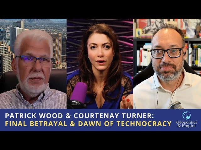 Patrick Wood & Courtenay Turner: The Final Betrayal & Dawn of Technocracy