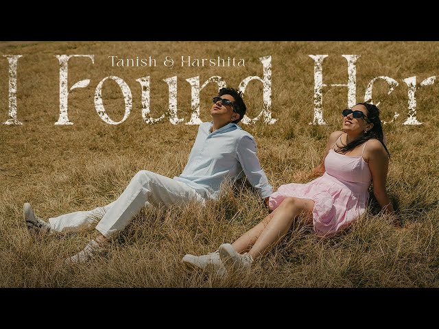 I Found Her | TANISH HARSHITA | KODAIKANAL PRE WEDDING