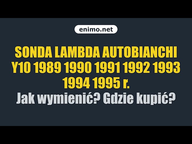SONDA LAMBDA AUTOBIANCHI Y10 1989 1990 1991 1992 1993 1994 1995 r. Jak wymienić? Gdzie kupić?