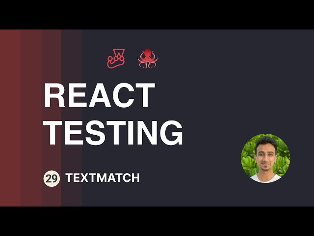 React Testing Tutorial - 29 - TextMatch