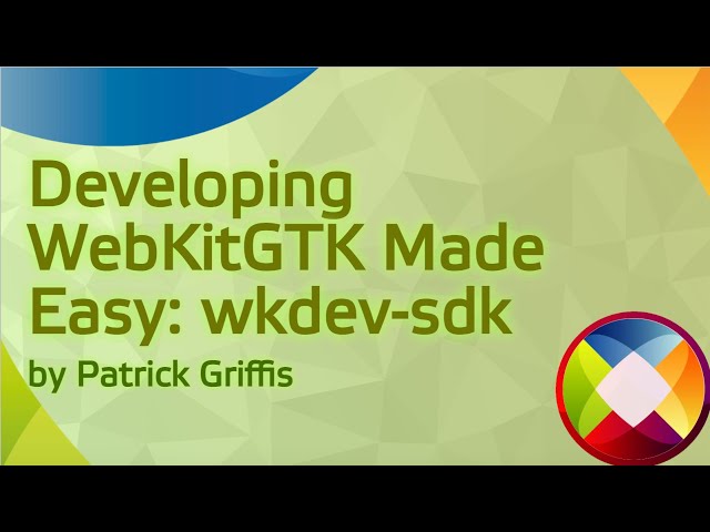 Developing WebKitGTK Made Easy: wkdev-sdk