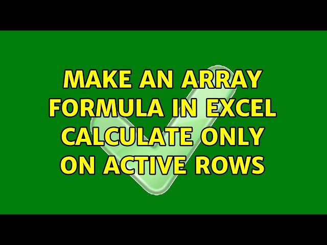 Make an array formula in excel calculate only on active rows