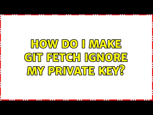 How do I make git fetch ignore my private key?