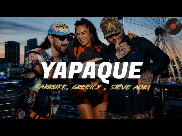 Farruko, Greeicy, Steve Aoki - YAPAQUE (Letra)