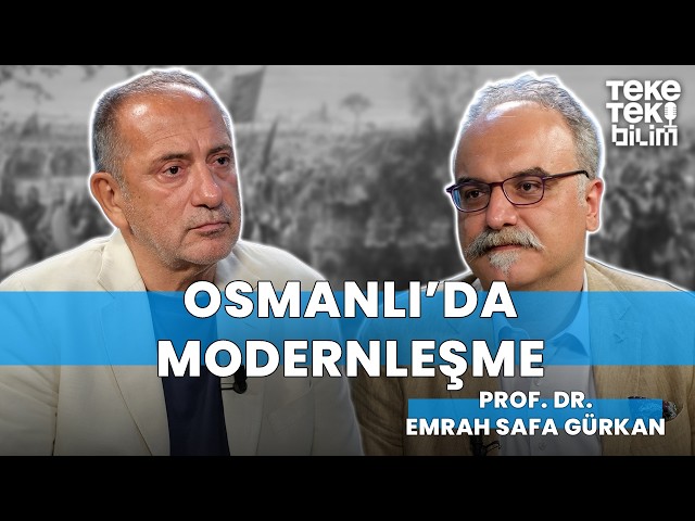 Modernization in the Ottoman Empire / Prof. Dr. Emrah Safa Gürkan & Fatih Altaylı - Teke Tek Science