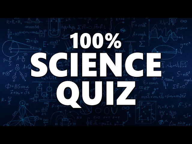 Let’s See How Far Your Science Knowledge Goes