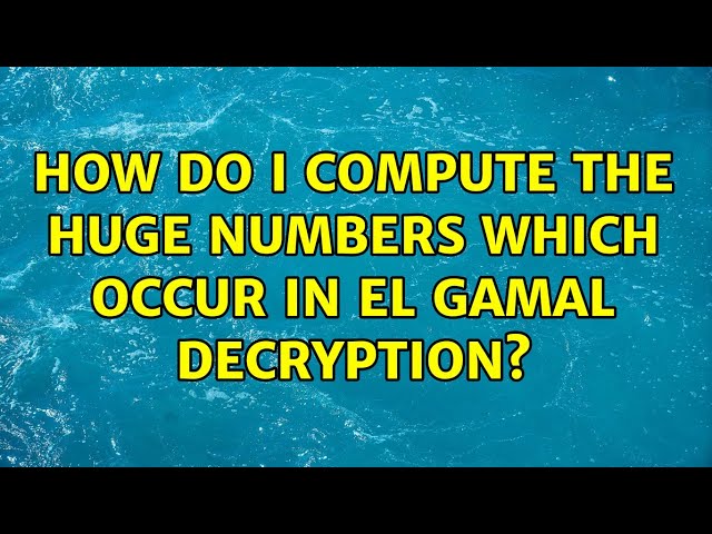 How do I compute the huge numbers which occur in el gamal decryption?