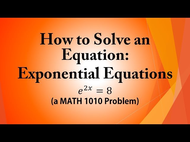 How to Solve an Equation:  Exponential Equations