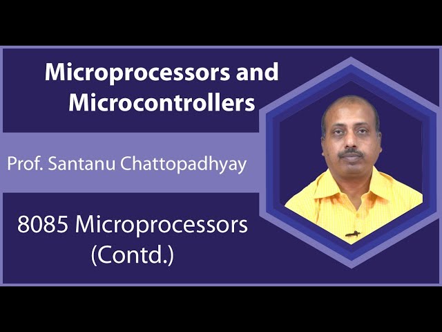 Lecture 18 : 8085 Microprocessors (Contd.)