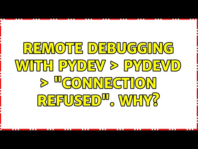 Remote debugging with pydev ＞ pydevd ＞ "connection refused". Why? (3 Solutions!!)