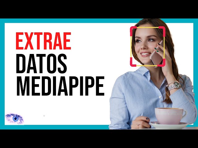 APRENDE a EXTRAER la INFORMACIÓN de los Rostros Detectados con Mediapipe