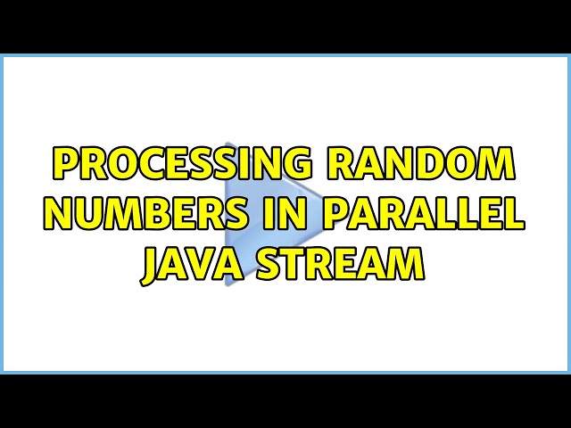 Processing random numbers in parallel Java stream (3 Solutions!!)