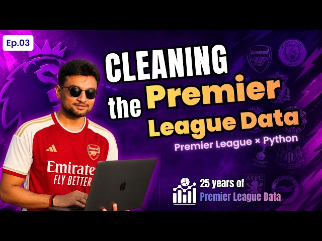 25 Years of Premier League Data | #03 | Cleaning the Dataset