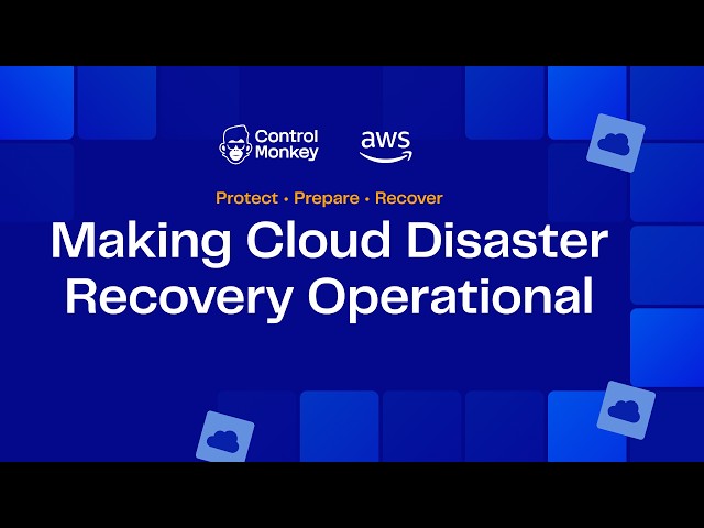 Making Cloud Disaster Recovery Operational | AWS + ControlMonkey Webinar