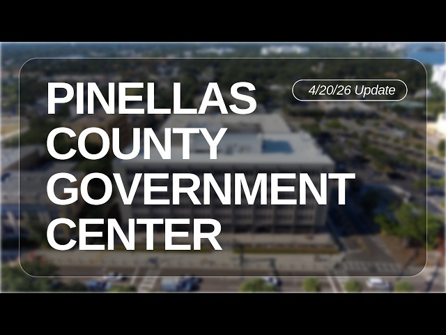 4/20/26 Update about the new Pinellas County Government Center