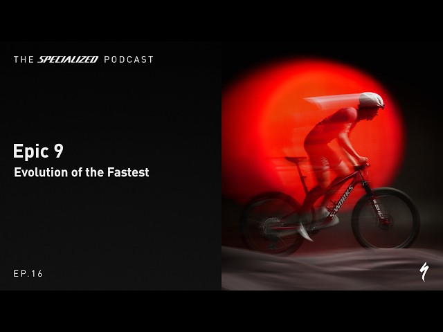 The Specialized Podcast: Epic 9 | Creating the Fastest XC Bike Ever