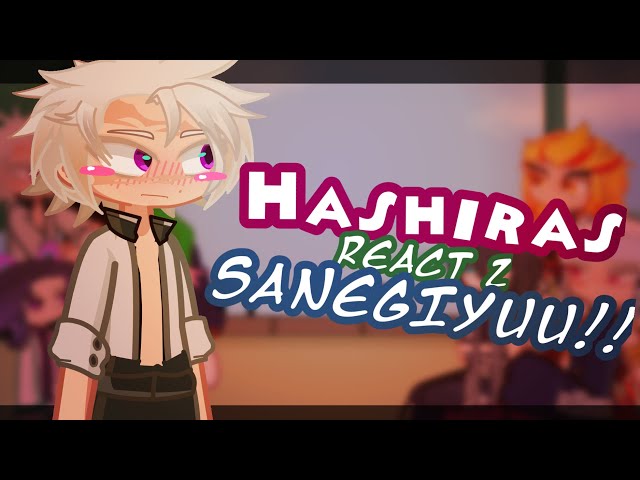 🌊Hashiras react to SANEGIYUU!!🍃 part 2 !! ||read desccc !!||