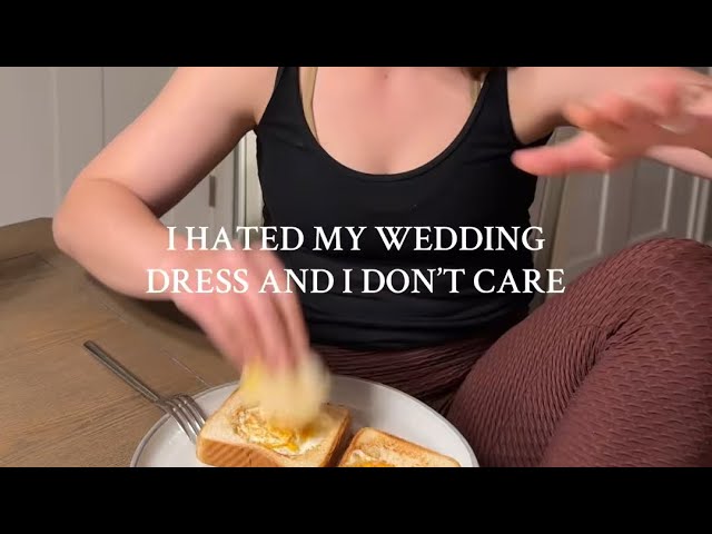 I HATED MY WEDDING DRESS AND I DON’T CARE