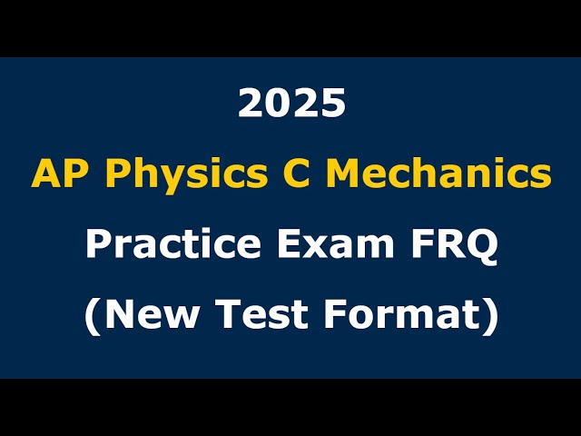 (New 2025 Test Format) Solving a Full AP Physics C Mechanics FRQ Section