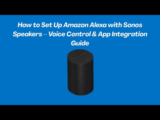 How to Set Up Amazon Alexa with Sonos Speakers – Voice Control & App Integration Guide