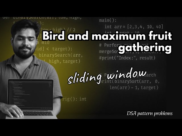 Bird and maximum fruit gathering | Sliding window | 2 pointer algorithm | DSA pattern questions