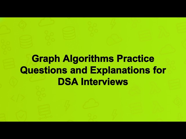 Graph Algorithms Practice Questions and Explanations for DSA Interviews