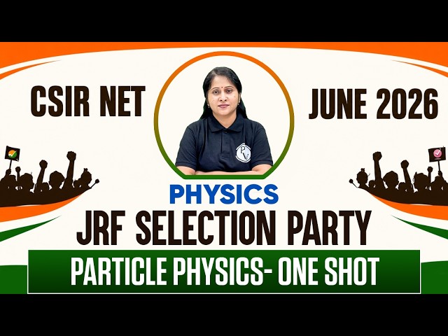 CSIR NET June 2026 Physics | Particle Physics- one shot | JRF Selection Party