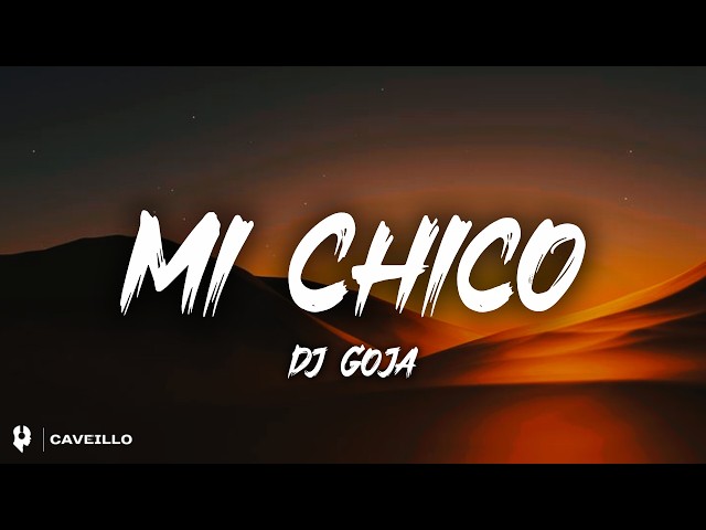 Dj Goja - Mi Chico (Lyrics) (TikTok Version) Trending 
