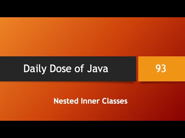 Daily Dose of Java -- Part 93: Nested Inner Classes