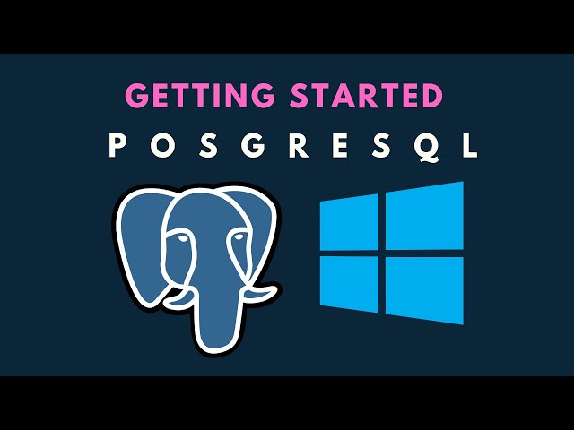 Getting Started with PostgreSQL for Windows  | 2021