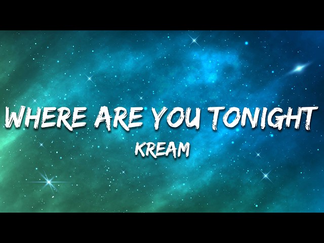 KREAM - Where Are You Tonight? (VIP MIX) [Lyrics]
