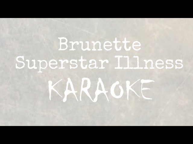 Brunette - Superstar Illness / Karaoke