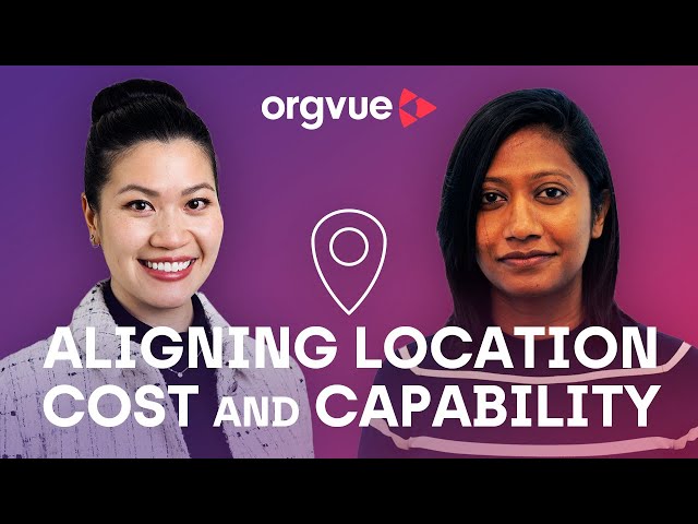 Aligning location, cost, and capability to maximize efficiency | Orgvue