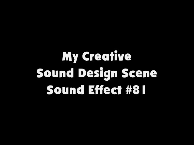 My Creative Sound Design Scene SFX #81
