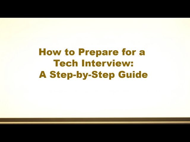 How to Prepare for a Tech Interview: A Step-by-Step Guide
