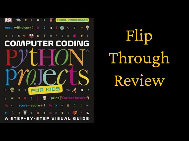Computer Coding Python Projects for Kids: A Step-by-Step Visual Guide
